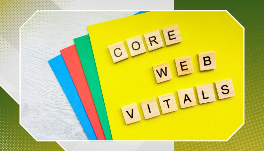 Core Web Vitals: Why They Matter